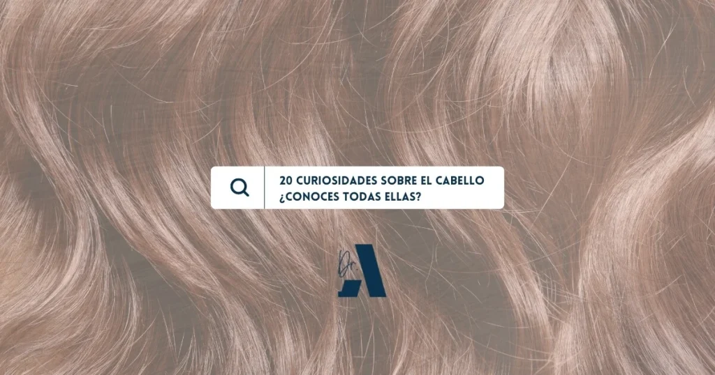 20 Curiosidades sobre el cabello | Castellana Clinic